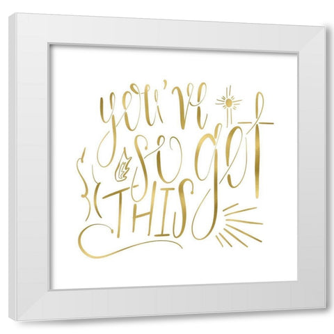 Youve So Got This Gold White Modern Wood Framed Art Print by Moss, Tara