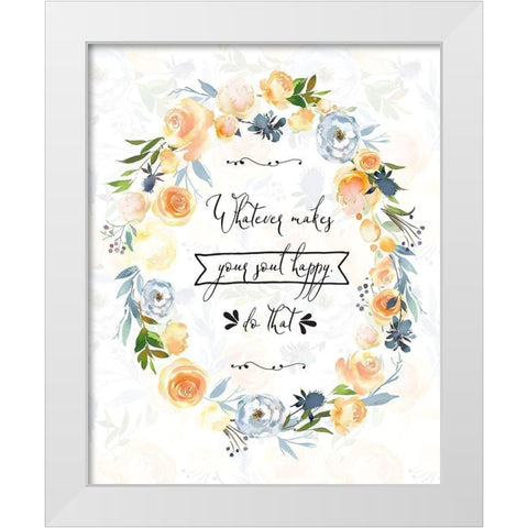 Whatever Makes Your Soul Happy White Modern Wood Framed Art Print by Moss, Tara
