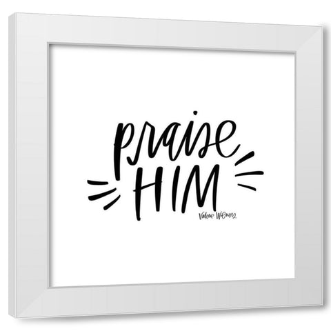 Praise Him White Modern Wood Framed Art Print by Wieners, Valerie