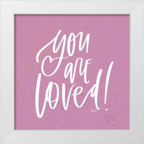 You Are Loved White Modern Wood Framed Art Print by Wieners, Valerie