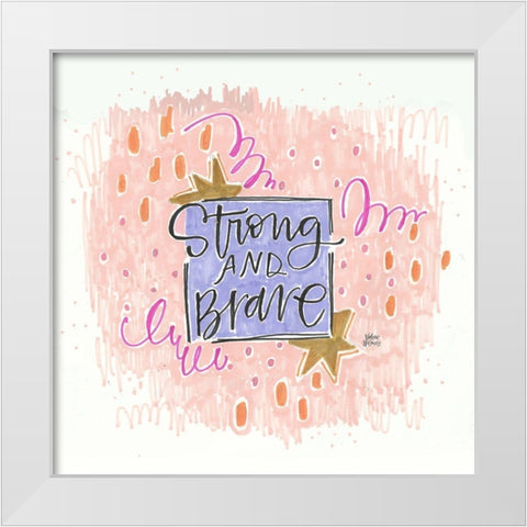Strong and Brave White Modern Wood Framed Art Print by Wieners, Valerie