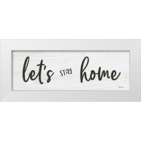 Lets Stay Home White Modern Wood Framed Art Print by Boyer, Susie
