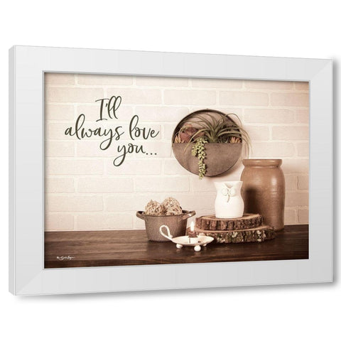 Ill Always Love You White Modern Wood Framed Art Print by Boyer, Susie