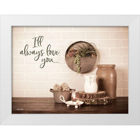 Ill Always Love You White Modern Wood Framed Art Print by Boyer, Susie