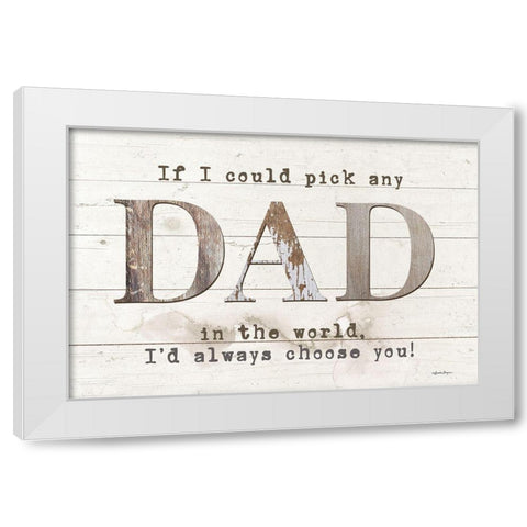 Dad - Id Pick You White Modern Wood Framed Art Print by Boyer, Susie