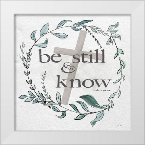 Be Still And Know White Modern Wood Framed Art Print by Boyer, Susie