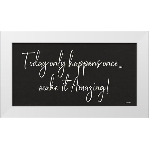 Today Only Happens Once White Modern Wood Framed Art Print by Boyer, Susie