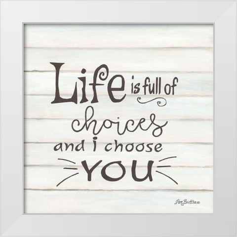 I Choose You White Modern Wood Framed Art Print by Britton, Pam