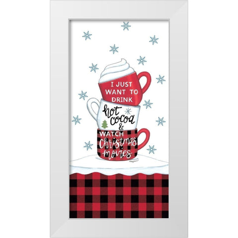 Drink Hot Cocoa And Watch Christmas Movies White Modern Wood Framed Art Print by Strain, Deb