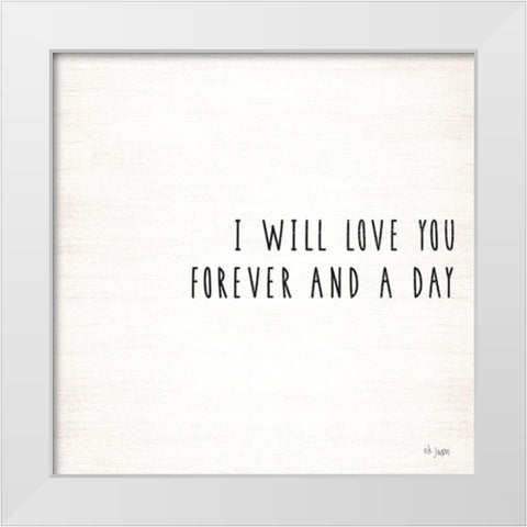I Will Love You Forever and a Day White Modern Wood Framed Art Print by Jaxn Blvd.