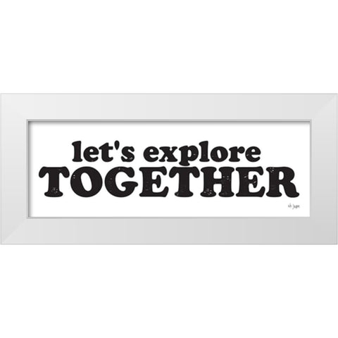 Lets Explore Together White Modern Wood Framed Art Print by Jaxn Blvd.