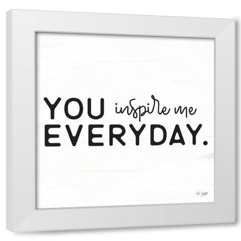 You Inspire Me White Modern Wood Framed Art Print by Jaxn Blvd.
