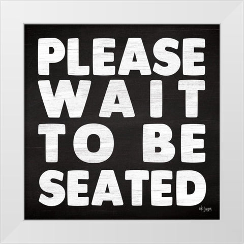 Please Wait to be Seated White Modern Wood Framed Art Print by Jaxn Blvd.