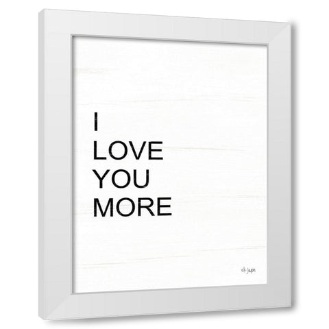 I Love You More White Modern Wood Framed Art Print by Jaxn Blvd.