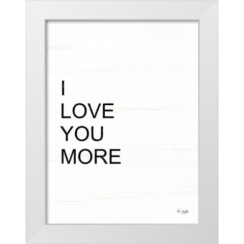 I Love You More White Modern Wood Framed Art Print by Jaxn Blvd.