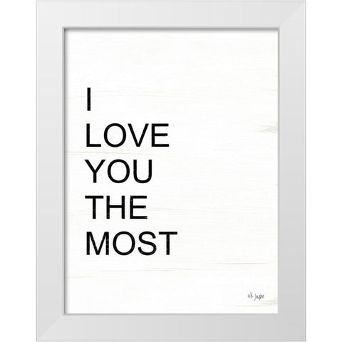 I Love You the Most White Modern Wood Framed Art Print by Jaxn Blvd.