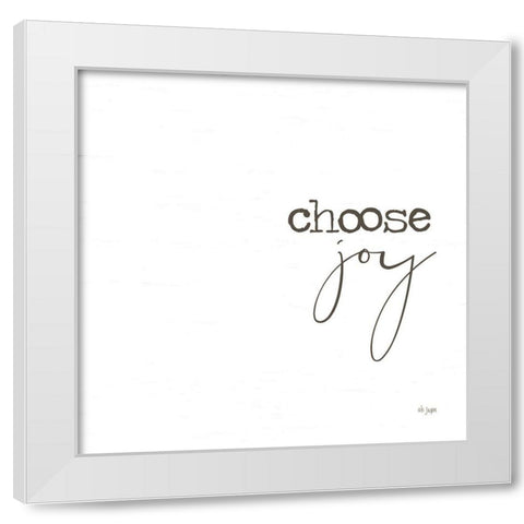 Choose Joy White Modern Wood Framed Art Print by Jaxn Blvd.