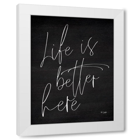 Life is Better Here White Modern Wood Framed Art Print by Jaxn Blvd.