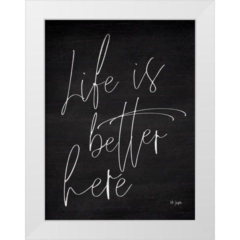 Life is Better Here White Modern Wood Framed Art Print by Jaxn Blvd.