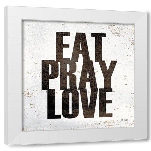 Eat, Pray, Love White Modern Wood Framed Art Print by Jaxn Blvd.