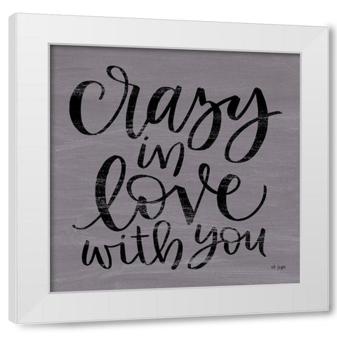 Crazy in Love With You White Modern Wood Framed Art Print by Jaxn Blvd.