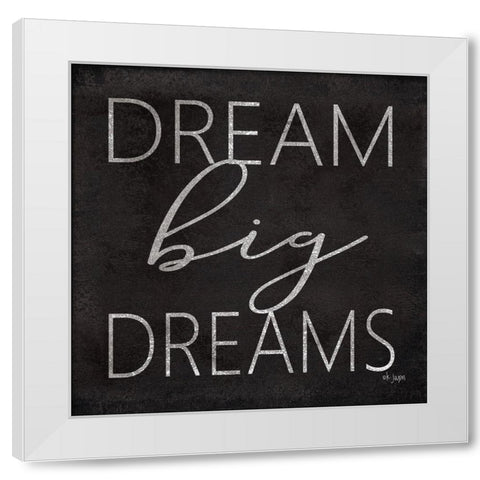 Dream Big Dreams White Modern Wood Framed Art Print by Jaxn Blvd.