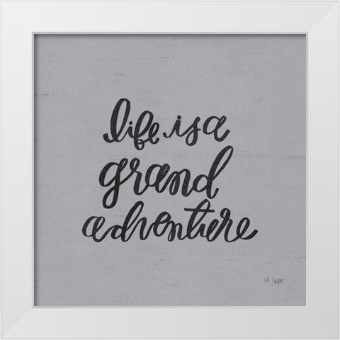 Life is a Grand Adventure White Modern Wood Framed Art Print by Jaxn Blvd.