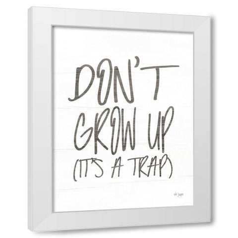 Dont Grow Up White Modern Wood Framed Art Print by Jaxn Blvd.
