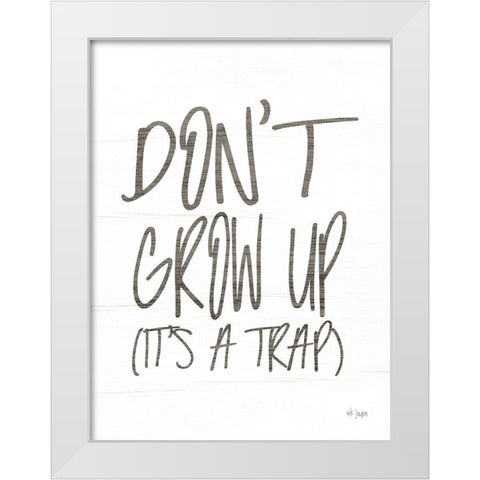 Dont Grow Up White Modern Wood Framed Art Print by Jaxn Blvd.