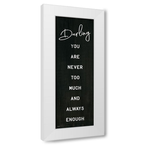 Darling You Are Never Too Much White Modern Wood Framed Art Print by Jaxn Blvd.