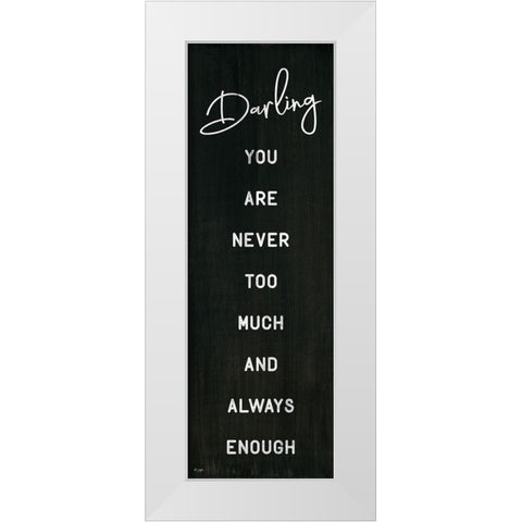 Darling You Are Never Too Much White Modern Wood Framed Art Print by Jaxn Blvd.