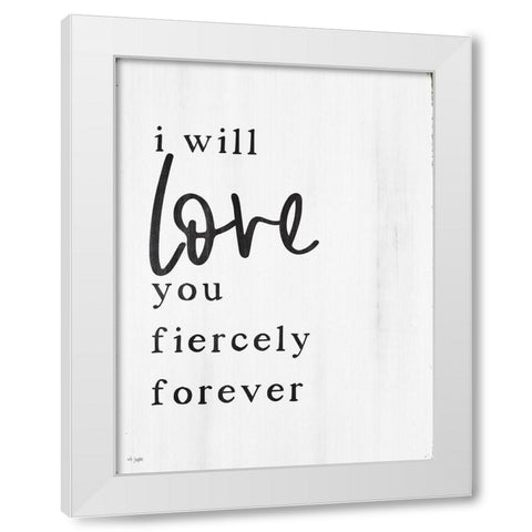 Love You Fiercely Forever White Modern Wood Framed Art Print by Jaxn Blvd.