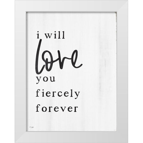 Love You Fiercely Forever White Modern Wood Framed Art Print by Jaxn Blvd.