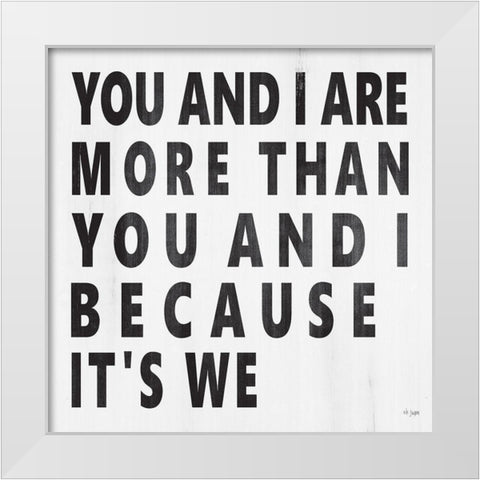 You and I Are More White Modern Wood Framed Art Print by Jaxn Blvd.