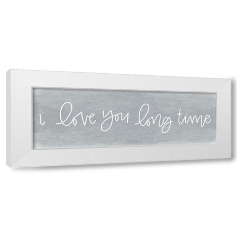 I Love You Long Time White Modern Wood Framed Art Print by Jaxn Blvd.