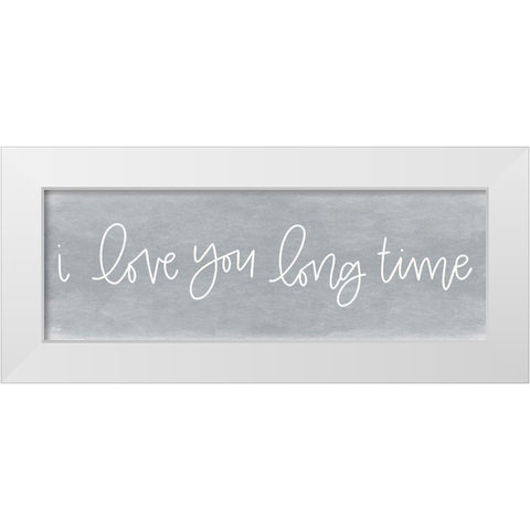 I Love You Long Time White Modern Wood Framed Art Print by Jaxn Blvd.