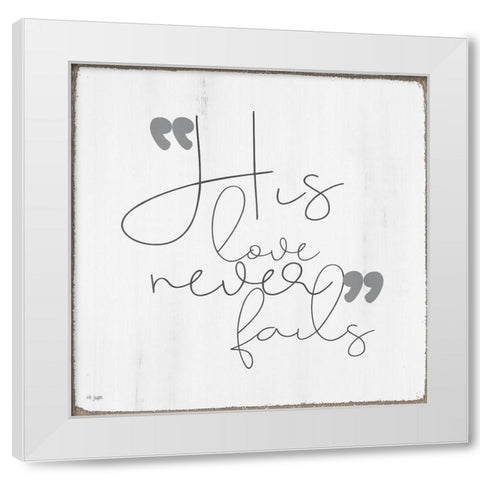 His Love Never Fails White Modern Wood Framed Art Print by Jaxn Blvd.