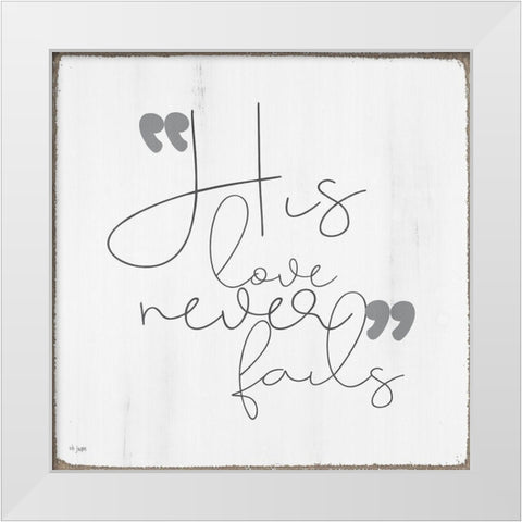 His Love Never Fails White Modern Wood Framed Art Print by Jaxn Blvd.