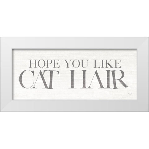 Hope You Like Cat Hair White Modern Wood Framed Art Print by Jaxn Blvd.