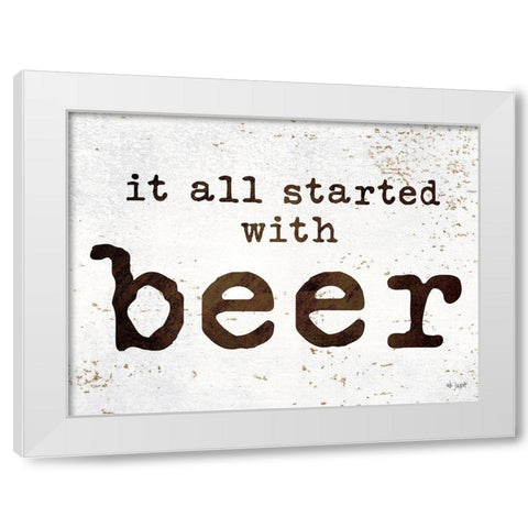 It All Started with Beer White Modern Wood Framed Art Print by Jaxn Blvd.