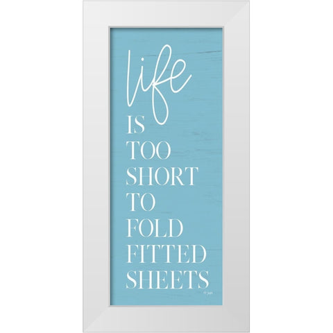 Life is Too Short White Modern Wood Framed Art Print by Jaxn Blvd.