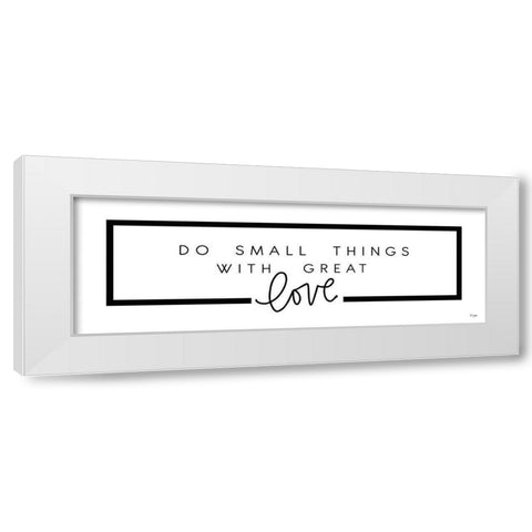 Do Small Things White Modern Wood Framed Art Print by Jaxn Blvd.