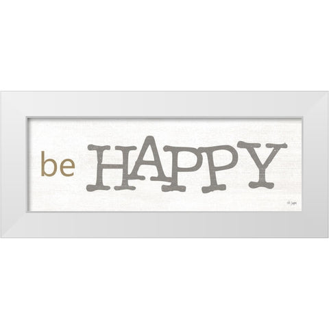 Be Happy White Modern Wood Framed Art Print by Jaxn Blvd.