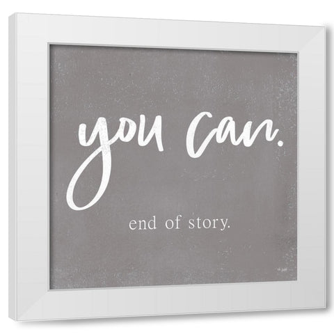 You Can White Modern Wood Framed Art Print by Jaxn Blvd.