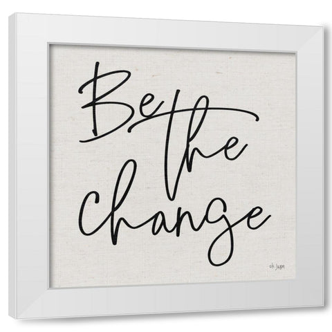 Be the Change White Modern Wood Framed Art Print by Jaxn Blvd.