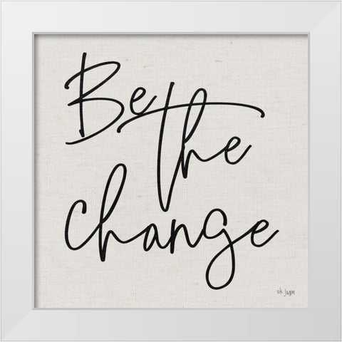 Be the Change White Modern Wood Framed Art Print by Jaxn Blvd.