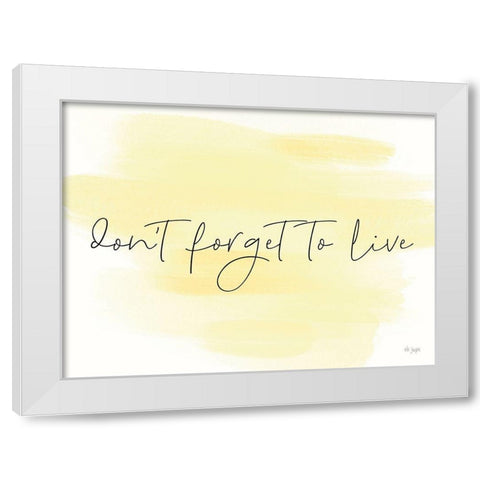 Dont Forget to Live White Modern Wood Framed Art Print by Jaxn Blvd.