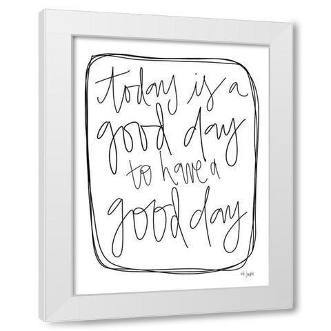 Today is a Good Day White Modern Wood Framed Art Print by Jaxn Blvd.