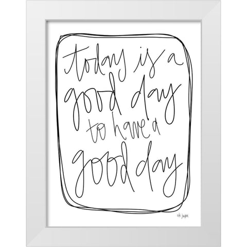 Today is a Good Day White Modern Wood Framed Art Print by Jaxn Blvd.