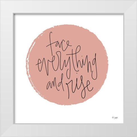 Face Everything and Rise White Modern Wood Framed Art Print by Jaxn Blvd.